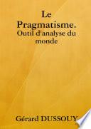 Le Pragmatisme. Outil d'analyse du monde