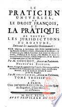 Le praticien universel ou le droit français et la pratique de toutes les jurisdictions