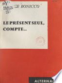 Le présent seul, compte...