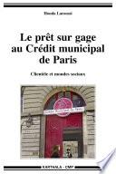 Le prêt sur gage au Crédit municipal de Paris. Clientèle et mondes sociaux