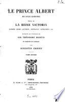 Le Prince Albert de Saxe-Coburg, époux de La Reine Victoria d'après leurs lettres, journaux, mémoires, etc