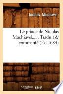 Le Prince de Nicolas Machiavel, ... . Traduit & Commente (Ed.1684)