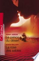 Le prince du désert - La rose des sables (Harlequin Passions)