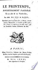 Le Printemps, divertissement pastoral en un acte et en vaudevilles. Par MM. De Piis et Barré