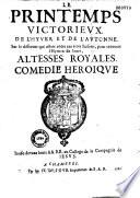 Le Printemps vicotrieux. de l'hyver et de l'autonne. Sur le different qui estoit entre ces trois Saisons, pour receuoir l'Hymen de leurs Altesses Royales. Comedie heroique Iouée devant leurs AA. RR. au College de la Compagnie de Iesus [Pièces de vers et argument attr. au P. Ménestrier]