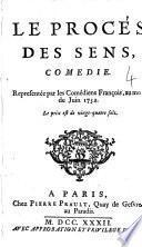 Le proces des sens, comedie. Representee par les comediens francois, au mois de juin 1732 ..