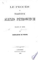 Le procès du tsarévitch Alexis Petrowitch traduit du russe par Constantin de White