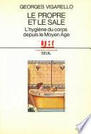 Le Propre et le Sale - L'hygiène du corps depuis le Moyen Age