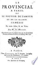 Le Provincial à Paris, ou le Pouvoir de l'Amour et de la Raison. Comédie en trois actes et en vers, etc