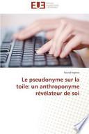 Le pseudonyme sur la toile: un anthroponyme révélateur de soi