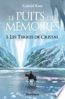 Le puits des Mémoires - tome 3 Les terres de Cristal