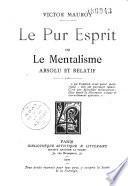 Le pur esprit ou le mentalisme absolu et relatif