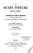 Le quart d'heure pour Dieu ou considérations en forme de méditations...