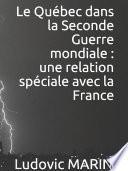 Le Québec dans la Seconde Guerre mondiale : une relation spéciale avec la France