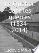 Le Québec dans les guerres (1534-2014)