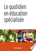 Le quotidien en éducation spécialisée - 2e éd.