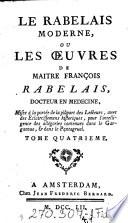 Le Rabelais Moderne, Ou Les Oeuvres De Maitre François Rabelais ; Mises a la portee de la plupart des Lecteurs, avec des Eclercissemens historiques, pour l'intelligence des allegories contenues dans la Gargantua, et dans le Pantagruel