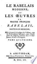 Le Rabelais moderne, ou Les oeuvres de maître Rabelais, docteur en médecine, mises à la portée de la plûpart des lecteurs, avec des éclercissemens historiques, ..