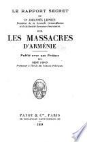 Le rapport secret du Dr. Johannès Lepsius, président de la Deutsche orient-mission et de la Société germano-arménienne