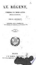 Le Régent, comédie en trois actes, mêlée de couplets, etc