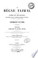 Le règne animal distribuè d'après son organisation, pour servir de base a l'histoire naturelle des animaux, et d'introduction a l'anatomie comparée