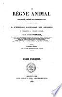 Le règne animal distribué d'après son organisation, pour servir de base à l'histoire naturelle des animaux, et d'introduction à l'anatomie comparée par Cuvier