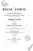 Le règne animal distribuè d'après son organisation, pour servir de base a l'histoire naturelle des animaux, et d'introduction a l'anatomie comparée par Georges Cuvier