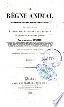 Le règne animal distribué d'après son organisation, pour servir de base a l'histoire naturelle des animaux et d'introduction a l'anatomie comparée. Par M. le baron Cuvier ... Tome 1. [-5.!