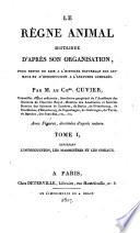 Le règne animal distribué d'après son organisation, pour servir de base a l'histoire naturelle des animaux et d'introduction a l'anatomie comparée. Par m. le ch.er Cuvier, ... Avec figures, dessinées d'après nature. Tome 1. [- 4.] ..