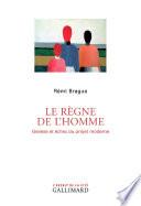 Le Règne de l'homme. Genèse et échec du projet moderne