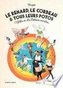 Le Renard, le Corbeau et tous leurs potos : 15 fables de La Fontaine revisitées