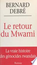 Le retour du Mwami : la vraie histoire des génocides rwandais