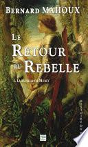Le Retour du Rebelle. Tome 1