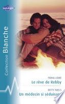 Le rêve de Rebby - Un médecin si séduisant (Harlequin Blanche)