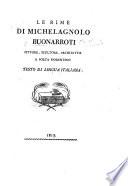 Le Rime di Michelagnolo Buonarroti, etc. (Tre lezioni sorpa [sic] le rime [the first two by M. Guiducci, the third by B. Varchi].-Lettere di Michelagnolo Buonarroti.) [Edited by Alessandro Maggiori.]