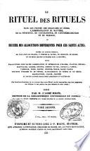 Le Rituel des Rituels pour les Prônes des Dimanches et Fêtes, l'Administration du Baptême, de la Pénitence, de l'Eucharistie, de l'Extrême-Onction et du Mariage, ou recueil des allocutions différentes pour ces saints actes, tirees du Rituel Romain de tous ceux de France, y compris la Savoie, de Belgique, de Suisse et de deux grands ouvrages sur la matière