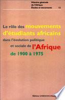 Le rôle des mouvements d'étudiants africains dans l'évolution politique et sociale de l'Afrique de 1900 à 1975