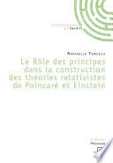 Le Rôle des principes dans la construction des théories relativistes de Poincaré et Einstein
