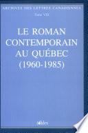 Le Roman contemporain au Québec (1960-1985)