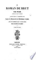Le Roman de Brut publie pour la premibre fois ... avec un Commentaire et des notes par Le. Roux de Lincy
