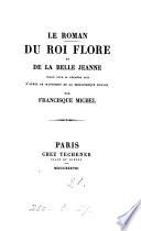 Le roman du roi Flore et de la belle Jeanne. publ. par F. Michel