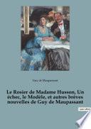 Le Rosier de Madame Husson, Un échec, le Modèle, et autres brèves nouvelles de Guy de Maupassant