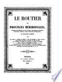 Le routier des provinces méridionales. Fragments d'histoire et de voyages, chroniques, romans, nouvelles, poésies, types, portraits méridionaux, la plupart inédits, par Marie Aycard [and others], etc