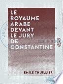 Le Royaume arabe devant le jury de Constantine
