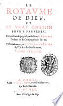Le royaume de Dieu, et le vray chemin pour y paruenir. Compose en espagnol par le pere P. Sanchez ... Traduit en françois, par F. Guillaume Leuite ...