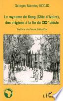 Le royaume de Kong (Côte d'ivoire), des origines à la fin du XIXè siècle