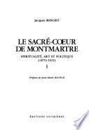 Le Sacré-Cœur de Montmartre: Spiritualité, art et politique (1870-1923)