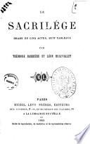 Le sacrilege drame en cinq actes, huit tableaux par Theodore Barriere et Leon Beauvallet