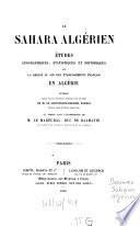 Le Sahara Algérien; Etudes géographiques, statistiques et historiques sur la région au sud des etablissements français en algerie .... publiés par l'autorisation der Marechal Duc de Dalmatie (Soult?)