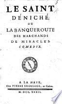 Le Saint déniché, ou la Banqueroute des Marchands de Miracles; comédie in five acts and in prose, by G. Bougeant